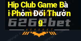 Hip Club Game Bài Phỏm Đổi Thưởng