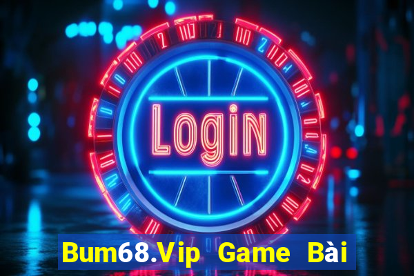 Bum68.Vip Game Bài 69 Doi Thuong