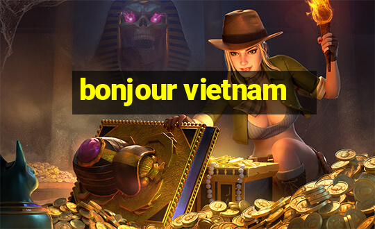 bonjour vietnam