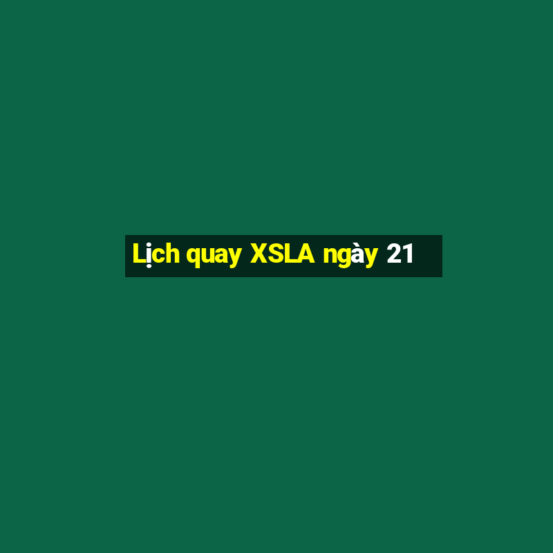 Lịch quay XSLA ngày 21