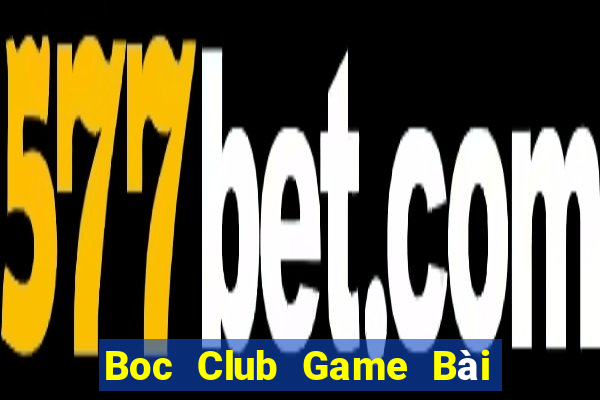 Boc Club Game Bài Vip Club Đổi Thưởng