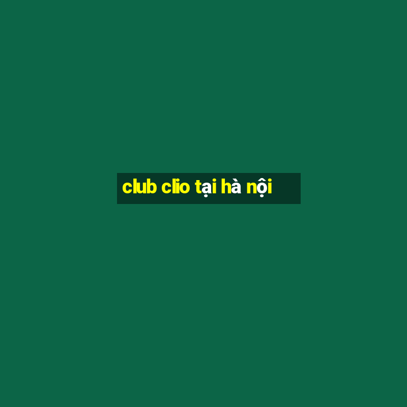 club clio tại hà nội