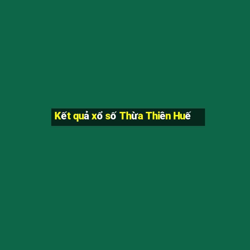 Kết quả xổ số Thừa Thiên Huế