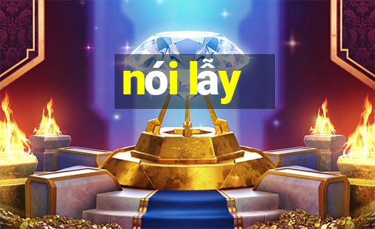 nói lẫy