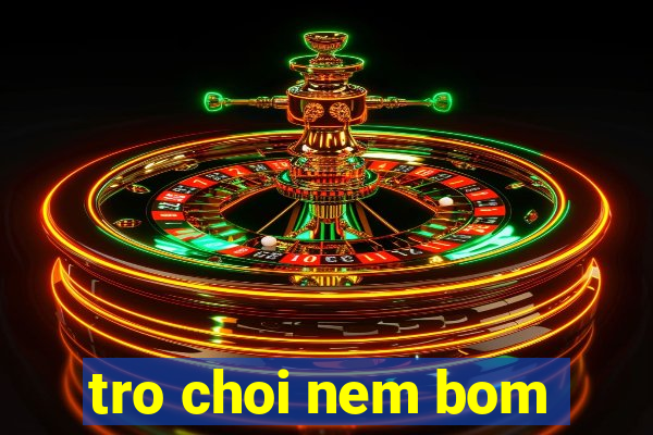 tro choi nem bom