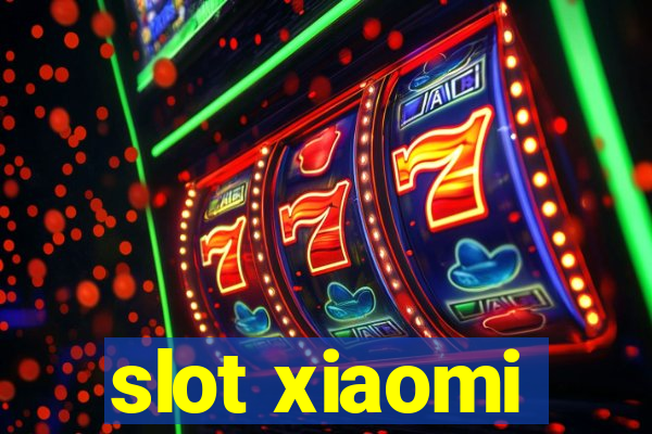 slot xiaomi