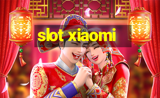 slot xiaomi