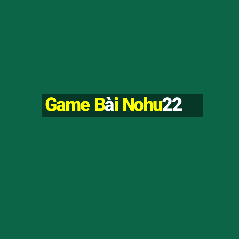 Game Bài Nohu22