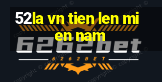 52la vn tien len mien nam