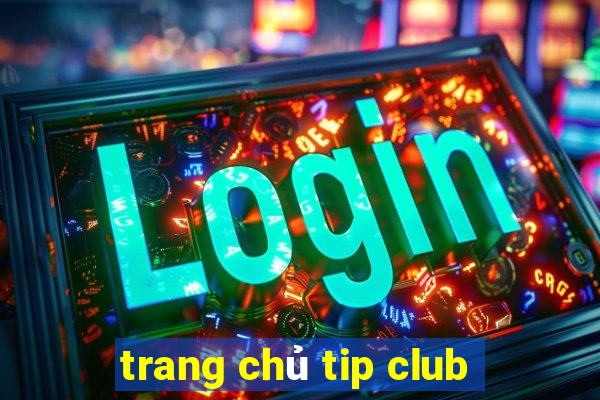 trang chủ tip club