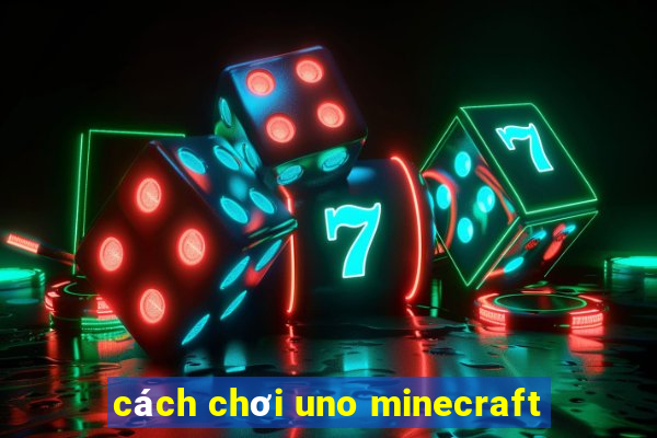 cách chơi uno minecraft