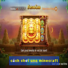 cách chơi uno minecraft