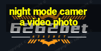 night mode camera video photo