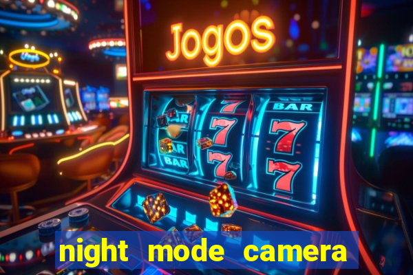 night mode camera video photo