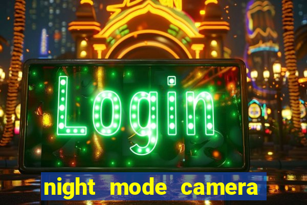 night mode camera video photo