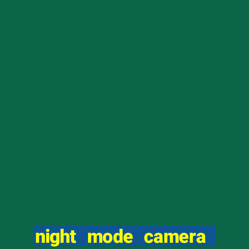 night mode camera video photo