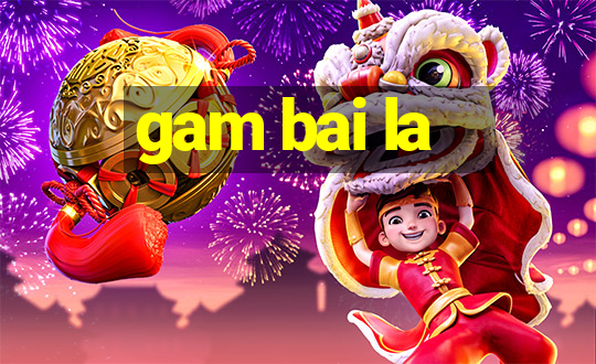 gam bai la