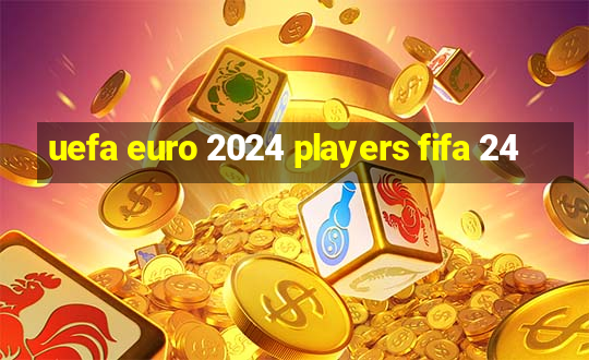 uefa euro 2024 players fifa 24