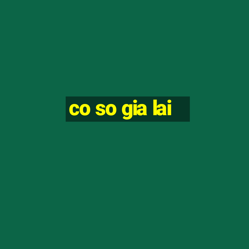 co so gia lai