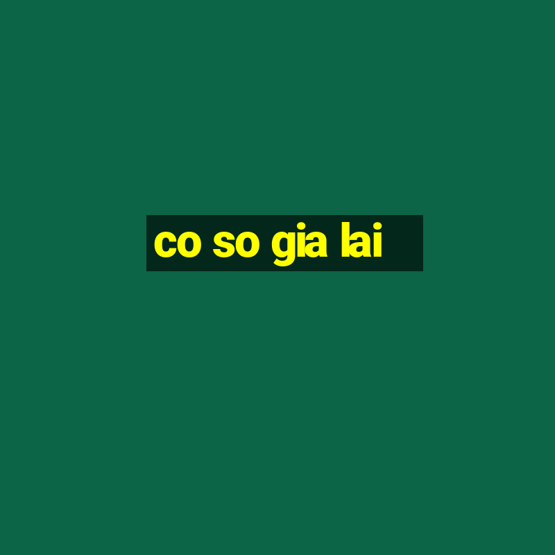 co so gia lai