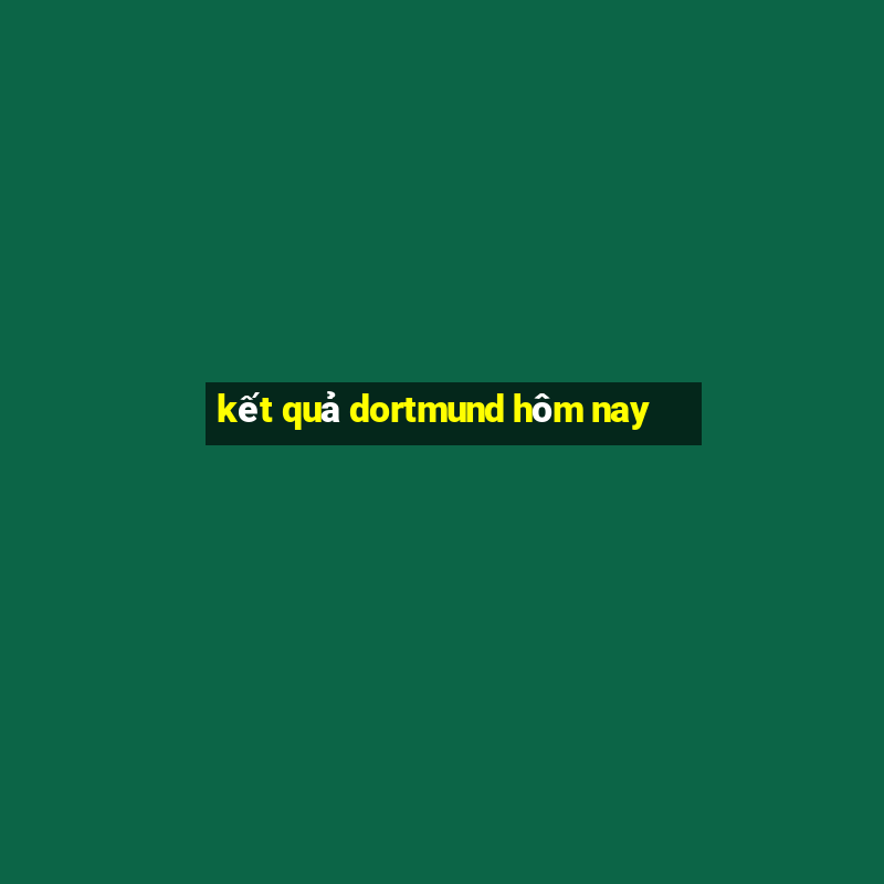 kết quả dortmund hôm nay