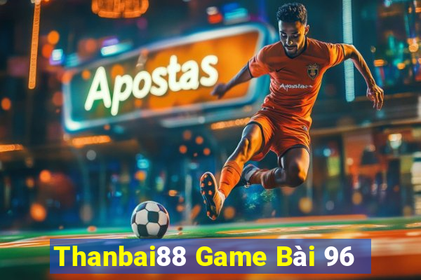 Thanbai88 Game Bài 96