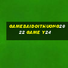 Gamebaidoithuong2022 Game Y24