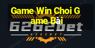 Game Win Choi Game Bài