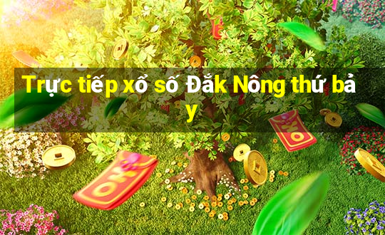 Trực tiếp xổ số Đắk Nông thứ bảy