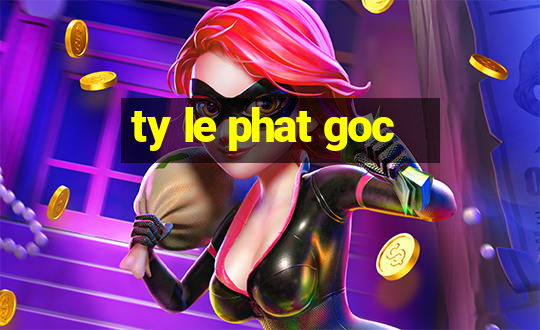 ty le phat goc