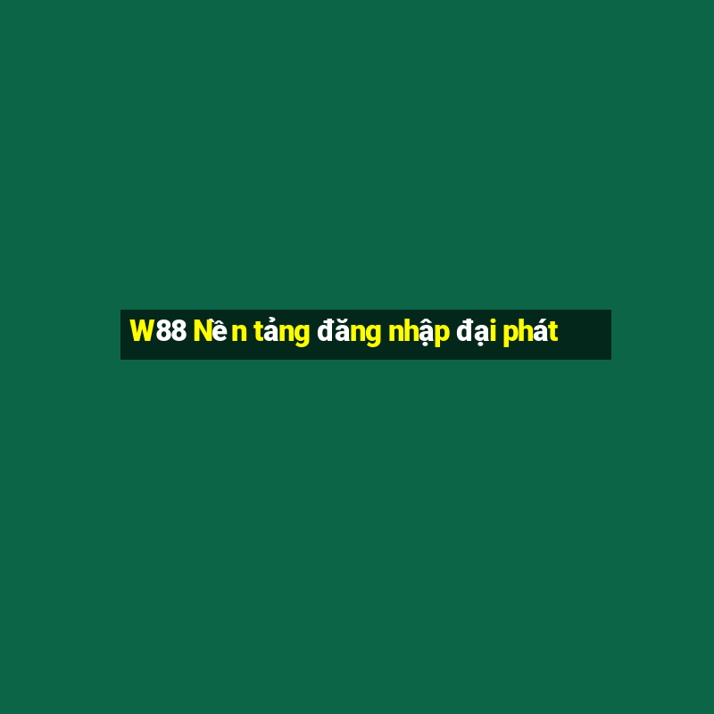 W88 Nền tảng đăng nhập đại phát