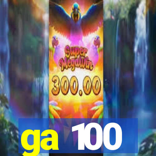 ga 100