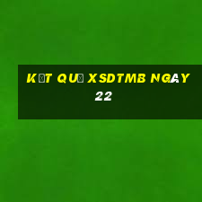 kết quả XSDTMB ngày 22