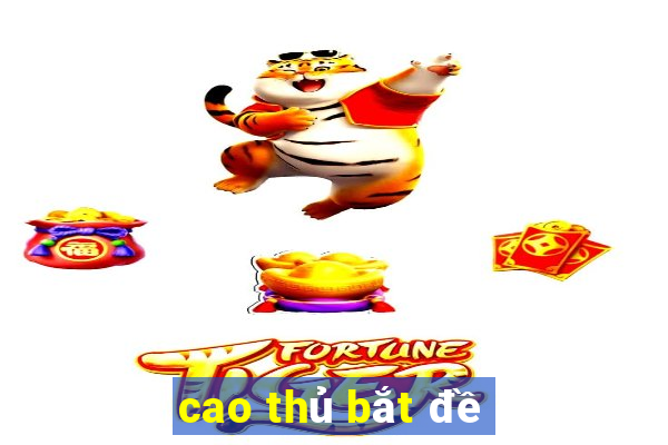 cao thủ bắt đề