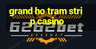 grand ho tram strip casino