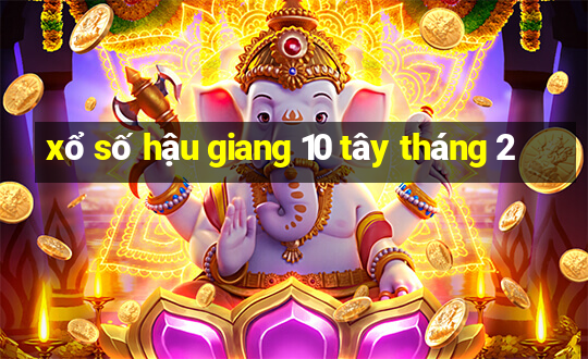 xổ số hậu giang 10 tây tháng 2