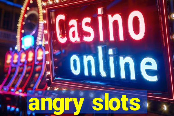 angry slots