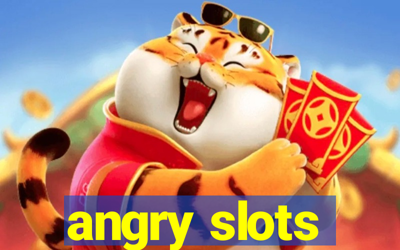 angry slots