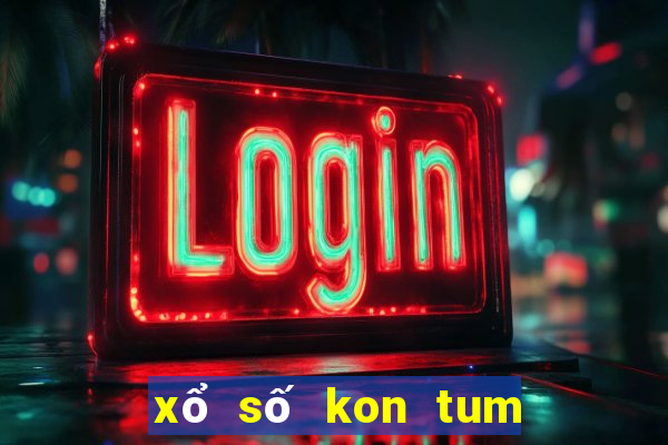 xổ số kon tum xổ thử