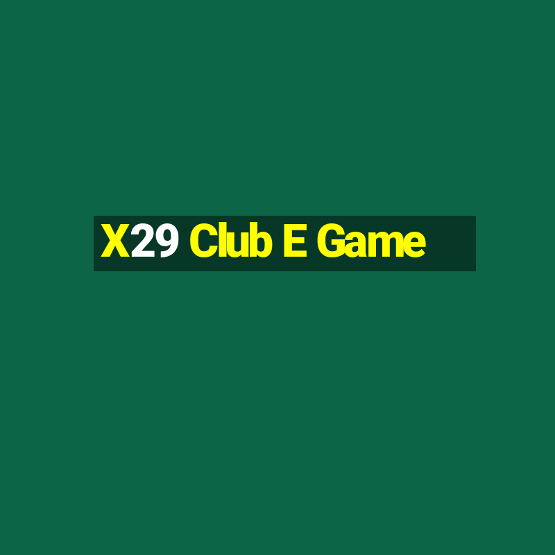 X29 Club E Game