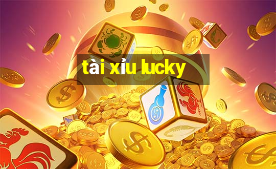 tài xỉu lucky