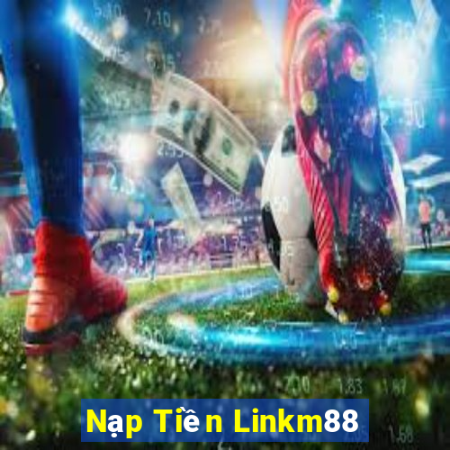 Nạp Tiền Linkm88