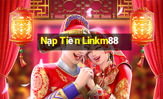 Nạp Tiền Linkm88