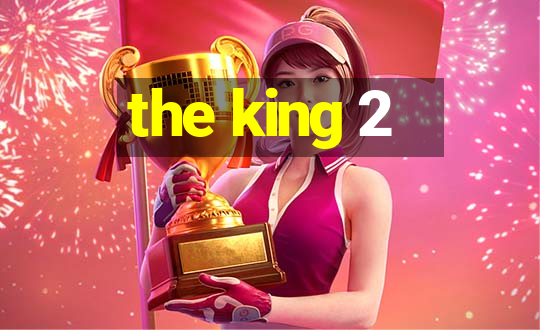 the king 2