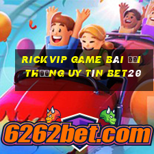 Rickvip Game Bài Đổi Thưởng Uy Tín Bet20