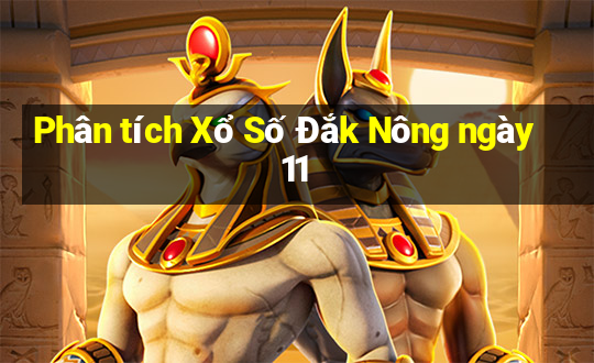 Phân tích Xổ Số Đắk Nông ngày 11