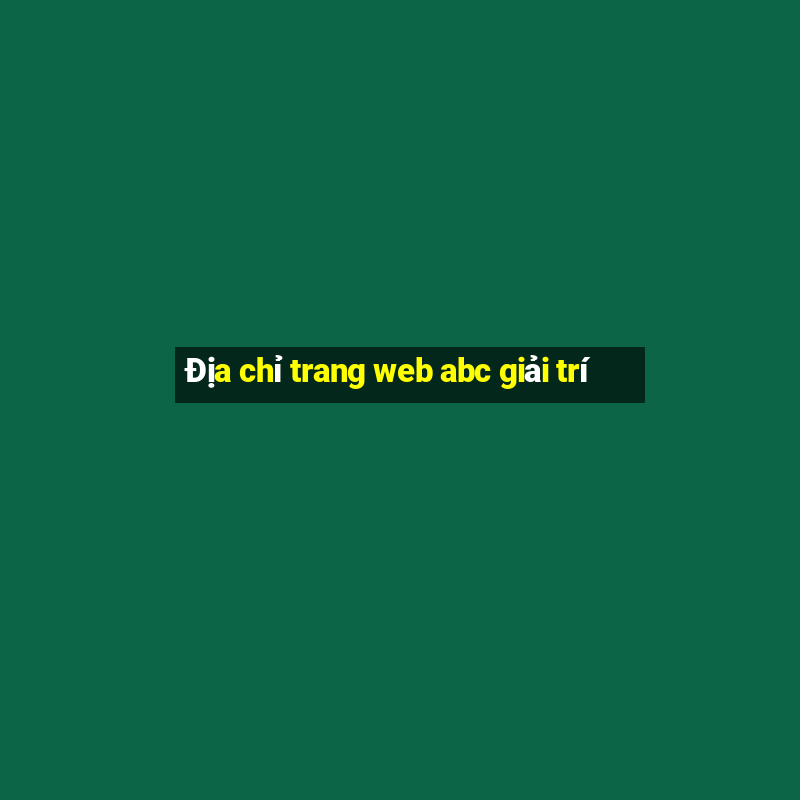 Địa chỉ trang web abc giải trí