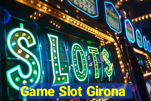 Game Slot Girona