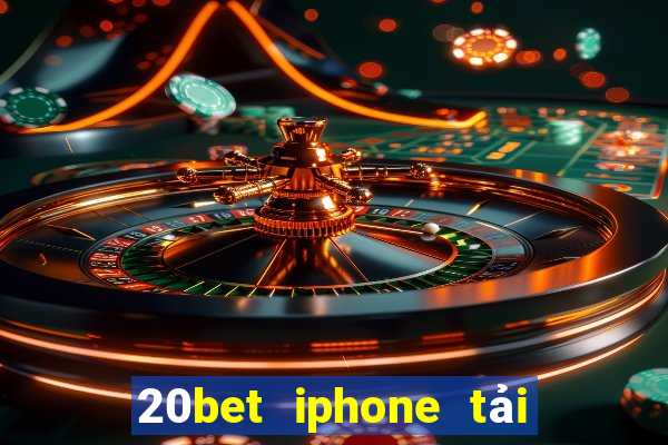 20bet iphone tải về và cài đặt