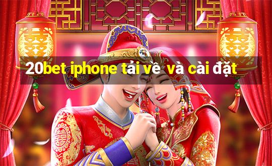 20bet iphone tải về và cài đặt